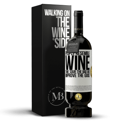 «People resemble wine. Time sour the bad and improve the good» Premium Edition MBS® Reserve