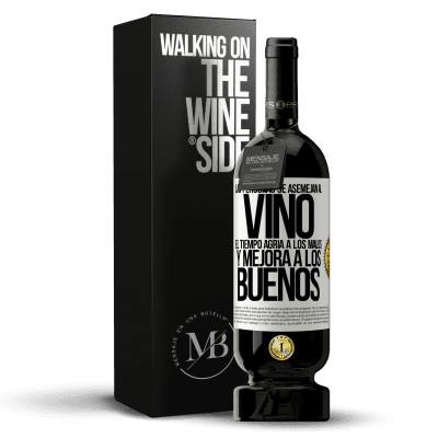 «Las personas se asemejan al vino. El tiempo agria a los malos y mejora a los buenos» Edición Premium MBS® Reserva