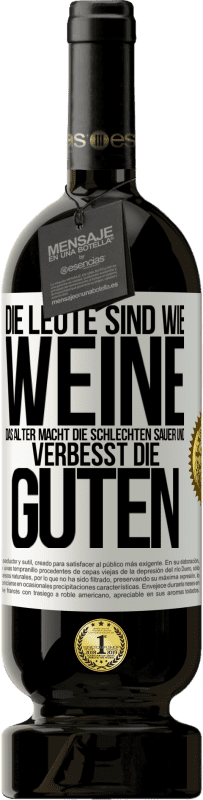 49,95 € Kostenloser Versand | Rotwein Premium Ausgabe MBS® Reserve Die Leute sind wie Weine: das Alter macht die schlechten sauer und verbesst die guten Weißes Etikett. Anpassbares Etikett Reserve 12 Monate Ernte 2015 Tempranillo