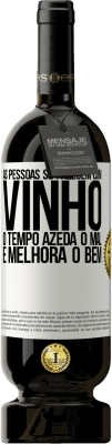 49,95 € Envio grátis | Vinho tinto Edição Premium MBS® Reserva As pessoas se parecem com vinho. O tempo azeda o mal e melhora o bem Etiqueta Branca. Etiqueta personalizável Reserva 12 Meses Colheita 2014 Tempranillo