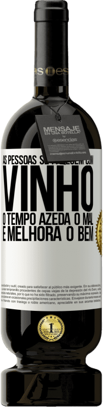 49,95 € Envio grátis | Vinho tinto Edição Premium MBS® Reserva As pessoas se parecem com vinho. O tempo azeda o mal e melhora o bem Etiqueta Branca. Etiqueta personalizável Reserva 12 Meses Colheita 2015 Tempranillo