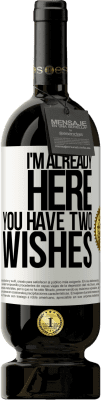 49,95 € 送料無料 | 赤ワイン プレミアム版 MBS® 予約する 私はここにいますあなたには二つの願いがあります ホワイトラベル. カスタマイズ可能なラベル 予約する 12 月 収穫 2016 Tempranillo