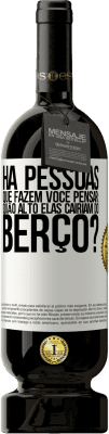 49,95 € Envio grátis | Vinho tinto Edição Premium MBS® Reserva Há pessoas que fazem você pensar: quão alto elas cairiam do berço? Etiqueta Branca. Etiqueta personalizável Reserva 12 Meses Colheita 2015 Tempranillo