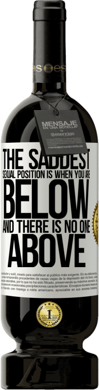 49,95 € 免费送货 | 红酒 高级版 MBS® 预订 最可悲的性爱姿势是当你在下面而没有人在上面 白标. 可自定义的标签 预订 12 个月 收成 2016 Tempranillo