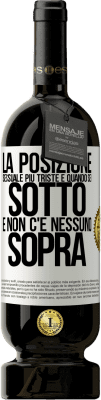 49,95 € Spedizione Gratuita | Vino rosso Edizione Premium MBS® Riserva La posizione sessuale più triste è quando sei sotto e non c'è nessuno sopra Etichetta Bianca. Etichetta personalizzabile Riserva 12 Mesi Raccogliere 2014 Tempranillo