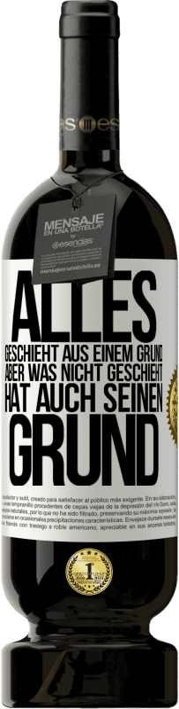 49,95 € Kostenloser Versand | Rotwein Premium Ausgabe MBS® Reserve Alles geschieht aus einem Grund, aber was nicht geschieht, hat auch seinen Grund Weißes Etikett. Anpassbares Etikett Reserve 12 Monate Ernte 2015 Tempranillo