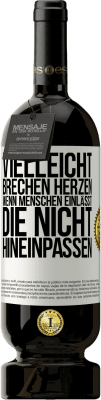 49,95 € Kostenloser Versand | Rotwein Premium Ausgabe MBS® Reserve Vielleicht brechen Herzen, wenn Menschen einlässt, die nicht hineinpassen Weißes Etikett. Anpassbares Etikett Reserve 12 Monate Ernte 2015 Tempranillo