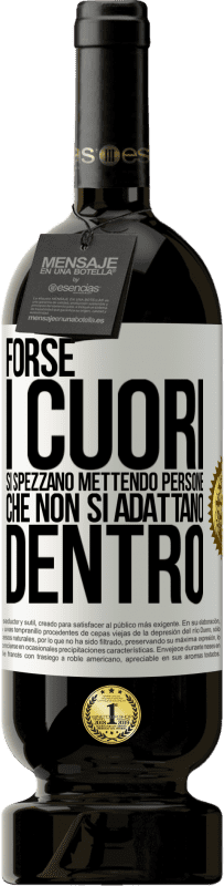 49,95 € Spedizione Gratuita | Vino rosso Edizione Premium MBS® Riserva Forse i cuori si spezzano mettendo persone che non si adattano dentro Etichetta Bianca. Etichetta personalizzabile Riserva 12 Mesi Raccogliere 2015 Tempranillo