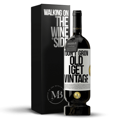 «I don't grow old, I get vintage» Premium Edition MBS® Reserve