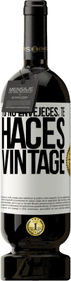 49,95 € Envío gratis | Vino Tinto Edición Premium MBS® Reserva Tú no envejeces, te haces vintage Etiqueta Blanca. Etiqueta personalizable Reserva 12 Meses Cosecha 2015 Tempranillo