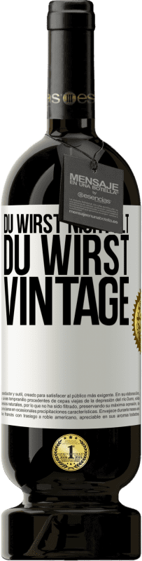 49,95 € Kostenloser Versand | Rotwein Premium Ausgabe MBS® Reserve Du wirst nicht alt, du wirst Vintage Weißes Etikett. Anpassbares Etikett Reserve 12 Monate Ernte 2015 Tempranillo