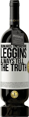 49,95 € Free Shipping | Red Wine Premium Edition MBS® Reserve Drunkards, children and leggins always tell the truth White Label. Customizable label Reserve 12 Months Harvest 2015 Tempranillo