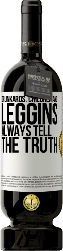 49,95 € Free Shipping | Red Wine Premium Edition MBS® Reserve Drunkards, children and leggins always tell the truth White Label. Customizable label Reserve 12 Months Harvest 2014 Tempranillo