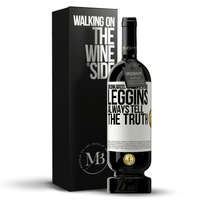 «Drunkards, children and leggins always tell the truth» Premium Edition MBS® Reserve