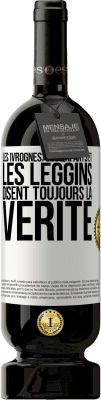 49,95 € Envoi gratuit | Vin rouge Édition Premium MBS® Réserve Les ivrognes, les enfants et les leggins disent toujours la vérité Étiquette Blanche. Étiquette personnalisable Réserve 12 Mois Récolte 2014 Tempranillo