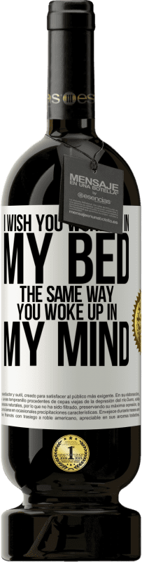 49,95 € Free Shipping | Red Wine Premium Edition MBS® Reserve I wish you woke up in my bed the same way you woke up in my mind White Label. Customizable label Reserve 12 Months Harvest 2015 Tempranillo