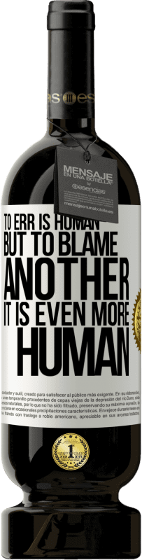 49,95 € 送料無料 | 赤ワイン プレミアム版 MBS® 予約する 誤ることは人間です...しかし、別のものを非難するために、それはさらに人間的です ホワイトラベル. カスタマイズ可能なラベル 予約する 12 月 収穫 2016 Tempranillo
