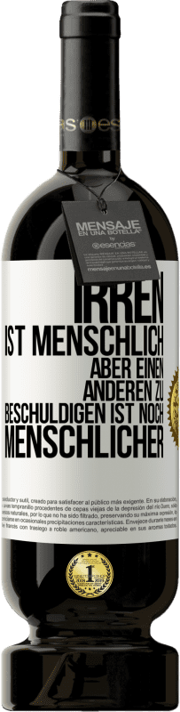 49,95 € Kostenloser Versand | Rotwein Premium Ausgabe MBS® Reserve Irren ist menschlich, aber einen anderen zu beschuldigen ist noch menschlicher Weißes Etikett. Anpassbares Etikett Reserve 12 Monate Ernte 2015 Tempranillo