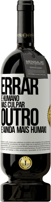 49,95 € Envio grátis | Vinho tinto Edição Premium MBS® Reserva Errar é humano ... mas culpar outro, é ainda mais humano Etiqueta Branca. Etiqueta personalizável Reserva 12 Meses Colheita 2015 Tempranillo