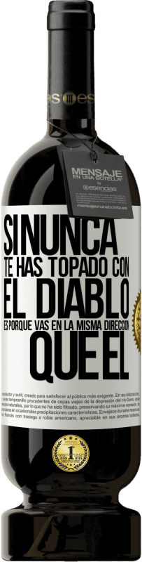 49,95 € Envío gratis | Vino Tinto Edición Premium MBS® Reserva Si nunca te has topado con el diablo es porque vas en la misma dirección que él Etiqueta Blanca. Etiqueta personalizable Reserva 12 Meses Cosecha 2015 Tempranillo