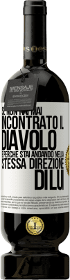 49,95 € Spedizione Gratuita | Vino rosso Edizione Premium MBS® Riserva Se non hai mai incontrato il diavolo è perché stai andando nella stessa direzione di lui Etichetta Bianca. Etichetta personalizzabile Riserva 12 Mesi Raccogliere 2014 Tempranillo