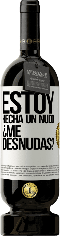 49,95 € 免费送货 | 红酒 高级版 MBS® 预订 Estoy hecha un nudo. ¿Me desnudas? 白标. 可自定义的标签 预订 12 个月 收成 2016 Tempranillo