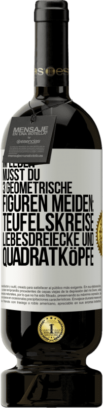 49,95 € Kostenloser Versand | Rotwein Premium Ausgabe MBS® Reserve Im Leben musst du 3 geometrische Figuren meiden: Teufelskreise, Liebesdreiecke und Quadratköpfe Weißes Etikett. Anpassbares Etikett Reserve 12 Monate Ernte 2015 Tempranillo