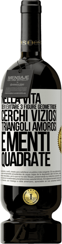 49,95 € Spedizione Gratuita | Vino rosso Edizione Premium MBS® Riserva Nella vita devi evitare 3 figure geometriche. Cerchi viziosi, triangoli amorosi e menti quadrate Etichetta Bianca. Etichetta personalizzabile Riserva 12 Mesi Raccogliere 2015 Tempranillo