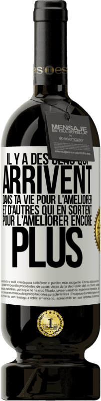 49,95 € Envoi gratuit | Vin rouge Édition Premium MBS® Réserve Il y a des gens qui arrivent dans ta vie pour l'améliorer et d'autres qui en sortent pour l'améliorer encore plus Étiquette Blanche. Étiquette personnalisable Réserve 12 Mois Récolte 2015 Tempranillo