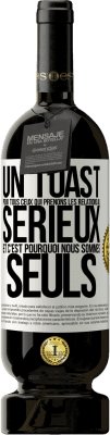 49,95 € Envoi gratuit | Vin rouge Édition Premium MBS® Réserve Un toast pour tous ceux qui prenons les relations au sérieux et c'est pourquoi nous sommes seuls Étiquette Blanche. Étiquette personnalisable Réserve 12 Mois Récolte 2015 Tempranillo