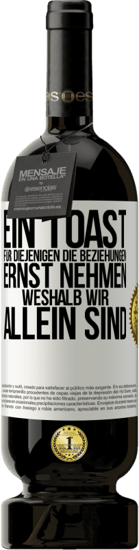 49,95 € Kostenloser Versand | Rotwein Premium Ausgabe MBS® Reserve Ein Toast für diejenigen, die Beziehungen ernst nehmen, weshalb wir allein sind Weißes Etikett. Anpassbares Etikett Reserve 12 Monate Ernte 2015 Tempranillo