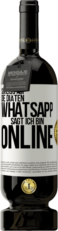 49,95 € Kostenloser Versand | Rotwein Premium Ausgabe MBS® Reserve Scheiß auf die Diäten, WhatsApp sagt, ich bin online Weißes Etikett. Anpassbares Etikett Reserve 12 Monate Ernte 2015 Tempranillo