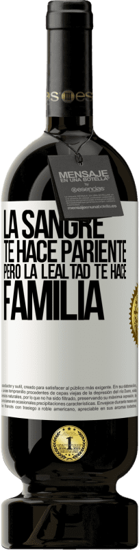 49,95 € Envío gratis | Vino Tinto Edición Premium MBS® Reserva La sangre te hace pariente, pero la lealtad te hace familia Etiqueta Blanca. Etiqueta personalizable Reserva 12 Meses Cosecha 2015 Tempranillo