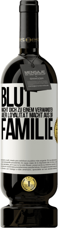 49,95 € Kostenloser Versand | Rotwein Premium Ausgabe MBS® Reserve Blut macht dich zu einem Verwandten, aber Loyalität macht aus dir Familie Weißes Etikett. Anpassbares Etikett Reserve 12 Monate Ernte 2015 Tempranillo