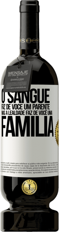 49,95 € Envio grátis | Vinho tinto Edição Premium MBS® Reserva O sangue faz de você um parente, mas a lealdade faz de você uma família Etiqueta Branca. Etiqueta personalizável Reserva 12 Meses Colheita 2015 Tempranillo