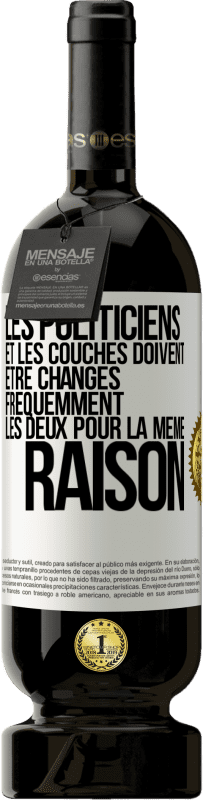 49,95 € Envoi gratuit | Vin rouge Édition Premium MBS® Réserve Les politiciens et les couches doivent être changés fréquemment. Les deux pour la même raison Étiquette Blanche. Étiquette personnalisable Réserve 12 Mois Récolte 2015 Tempranillo