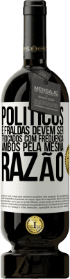 49,95 € Envio grátis | Vinho tinto Edição Premium MBS® Reserva Políticos e fraldas devem ser trocados com frequência. Ambos, pela mesma razão Etiqueta Branca. Etiqueta personalizável Reserva 12 Meses Colheita 2016 Tempranillo