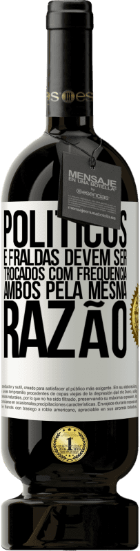 49,95 € Envio grátis | Vinho tinto Edição Premium MBS® Reserva Políticos e fraldas devem ser trocados com frequência. Ambos, pela mesma razão Etiqueta Branca. Etiqueta personalizável Reserva 12 Meses Colheita 2015 Tempranillo