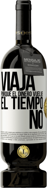 49,95 € Envío gratis | Vino Tinto Edición Premium MBS® Reserva Viaja, porque el dinero vuelve. El tiempo no Etiqueta Blanca. Etiqueta personalizable Reserva 12 Meses Cosecha 2016 Tempranillo