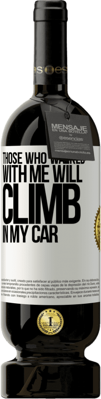 49,95 € Free Shipping | Red Wine Premium Edition MBS® Reserve Those who walked with me will climb in my car White Label. Customizable label Reserve 12 Months Harvest 2014 Tempranillo