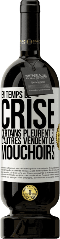 49,95 € Envoi gratuit | Vin rouge Édition Premium MBS® Réserve En temps de crise certains pleurent et d'autres vendent des mouchoirs Étiquette Blanche. Étiquette personnalisable Réserve 12 Mois Récolte 2015 Tempranillo