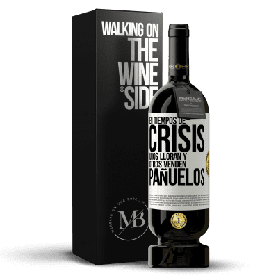 «En tiempos de crisis, unos lloran y otros venden pañuelos» Edición Premium MBS® Reserva