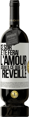 49,95 € Envoi gratuit | Vin rouge Édition Premium MBS® Réserve Ce soir je te ferai l'amour jusqu'à ce que je me réveille Étiquette Blanche. Étiquette personnalisable Réserve 12 Mois Récolte 2015 Tempranillo