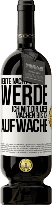 49,95 € Kostenloser Versand | Rotwein Premium Ausgabe MBS® Reserve Heute Nacht werde ich mit dir Liebe machen bis ich aufwache Weißes Etikett. Anpassbares Etikett Reserve 12 Monate Ernte 2015 Tempranillo