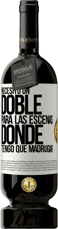 49,95 € Envío gratis | Vino Tinto Edición Premium MBS® Reserva Necesito un doble para las escenas donde tengo que madrugar Etiqueta Blanca. Etiqueta personalizable Reserva 12 Meses Cosecha 2015 Tempranillo