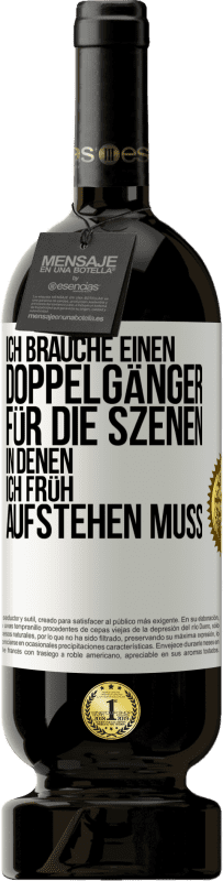 49,95 € Kostenloser Versand | Rotwein Premium Ausgabe MBS® Reserve Ich brauche einen Doppelgänger für die Szenen, in denen ich früh aufstehen muss Weißes Etikett. Anpassbares Etikett Reserve 12 Monate Ernte 2015 Tempranillo