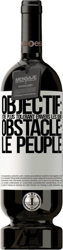 49,95 € Envoi gratuit | Vin rouge Édition Premium MBS® Réserve Objectif: être plus tolérant envers les gens. Obstacle: les gens Étiquette Blanche. Étiquette personnalisable Réserve 12 Mois Récolte 2015 Tempranillo