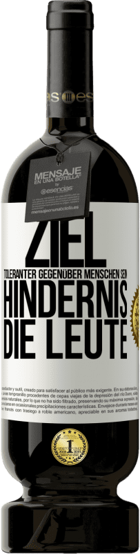 49,95 € Kostenloser Versand | Rotwein Premium Ausgabe MBS® Reserve Ziel: toleranter gegenüber Menschen sein. Hindernis: die Leute Weißes Etikett. Anpassbares Etikett Reserve 12 Monate Ernte 2015 Tempranillo