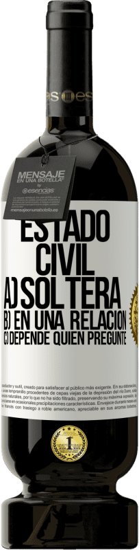 49,95 € Envío gratis | Vino Tinto Edición Premium MBS® Reserva Estado civil: a) Soltera b) En una relación c) Depende quién pregunte Etiqueta Blanca. Etiqueta personalizable Reserva 12 Meses Cosecha 2015 Tempranillo