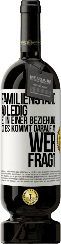 49,95 € Kostenloser Versand | Rotwein Premium Ausgabe MBS® Reserve Familienstand: a) ledig b) In einer Beziehung c) Es kommt darauf an, wer fragt Weißes Etikett. Anpassbares Etikett Reserve 12 Monate Ernte 2015 Tempranillo